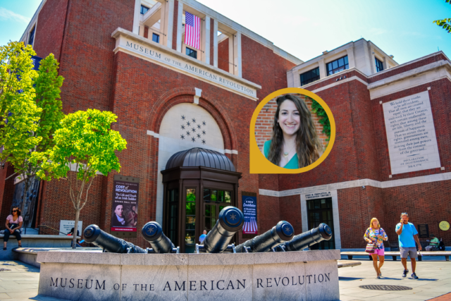 Front view of the Museum of the American Revolution overlayed with a photo of social media manager Marissa Stern